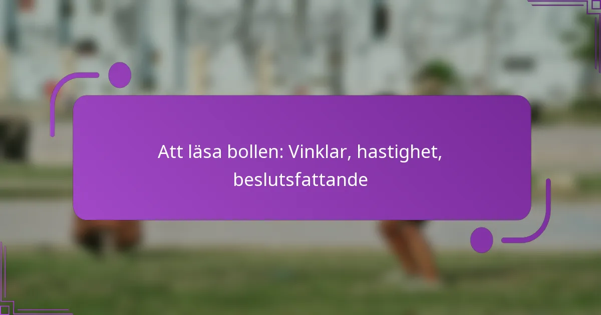 Att läsa bollen: Vinklar, hastighet, beslutsfattande