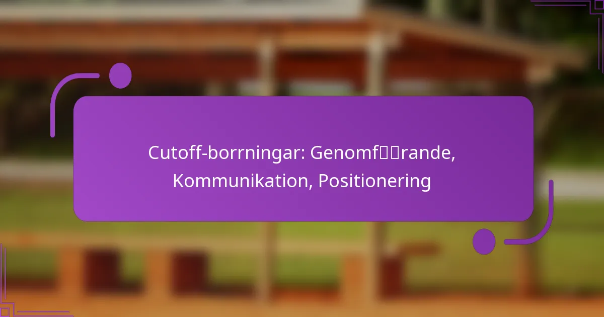 Cutoff-borrningar: Genomförande, Kommunikation, Positionering