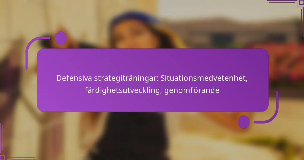 Defensiva strategiträningar: Situationsmedvetenhet, färdighetsutveckling, genomförande
