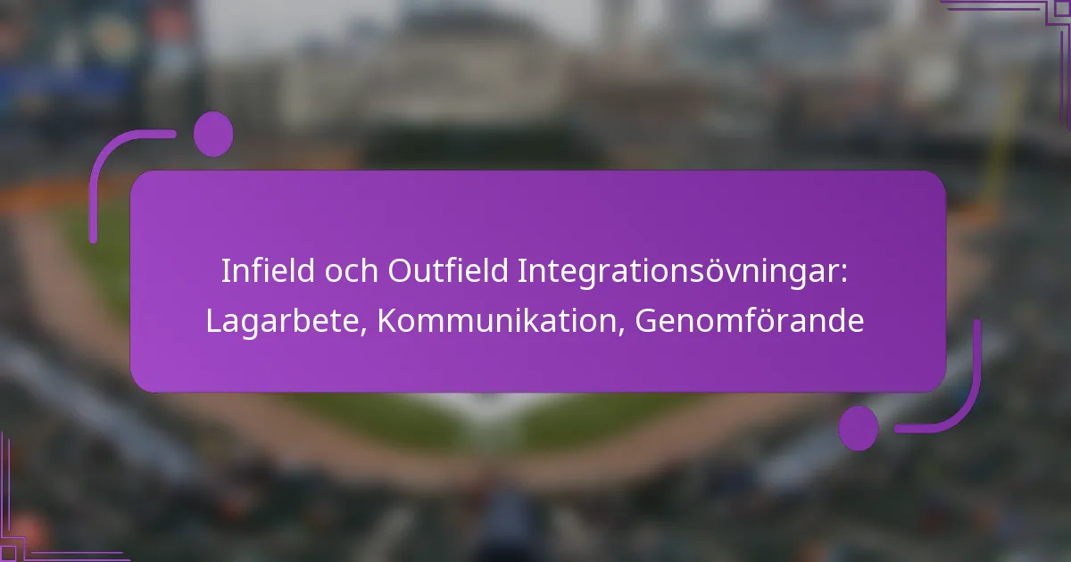 Infield och Outfield Integrationsövningar: Lagarbete, Kommunikation, Genomförande