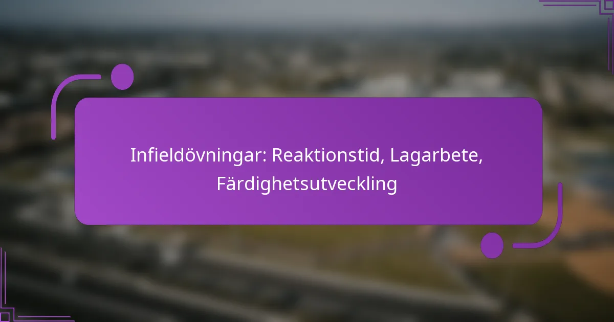 Infieldövningar: Reaktionstid, Lagarbete, Färdighetsutveckling