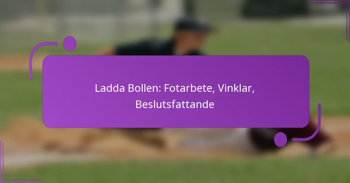 Ladda Bollen: Fotarbete, Vinklar, Beslutsfattande