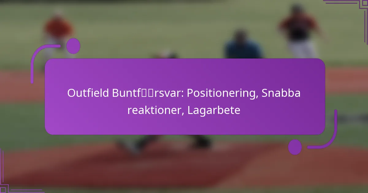 Outfield Buntförsvar: Positionering, Snabba reaktioner, Lagarbete