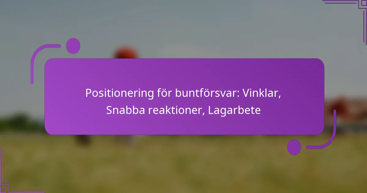Positionering för buntförsvar: Vinklar, Snabba reaktioner, Lagarbete