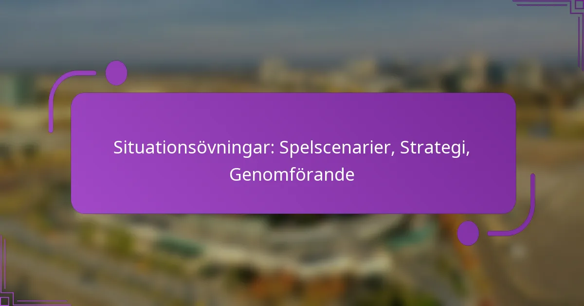 Situationsövningar: Spelscenarier, Strategi, Genomförande