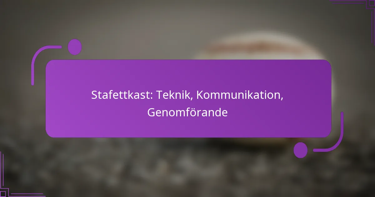 Stafettkast: Teknik, Kommunikation, Genomförande