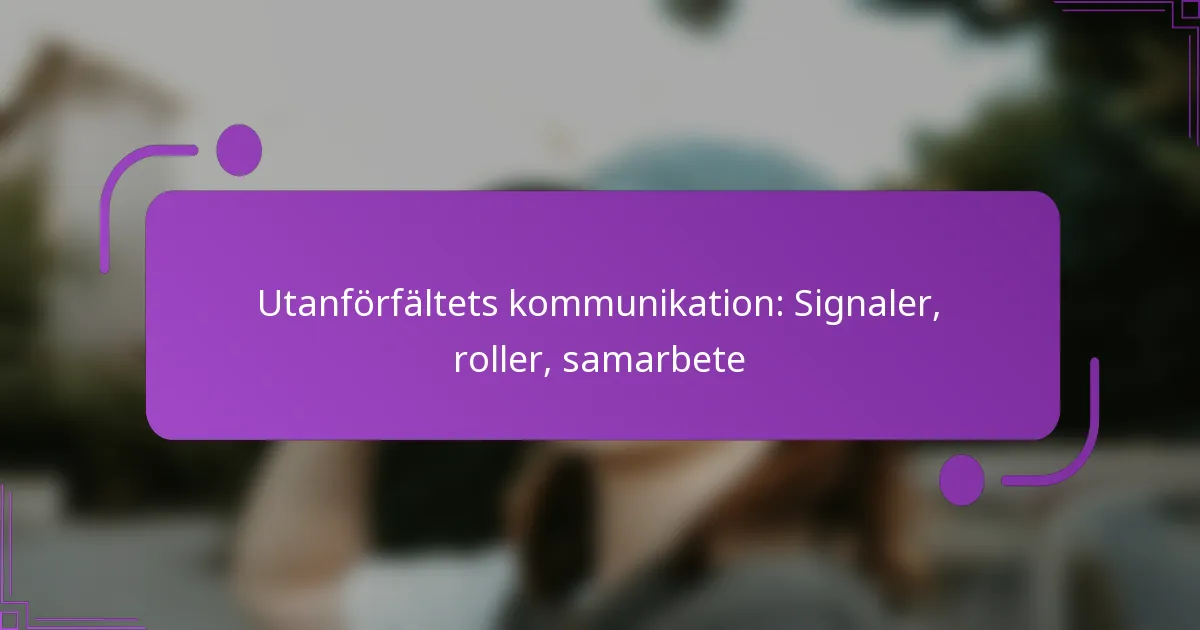 Utanförfältets kommunikation: Signaler, roller, samarbete