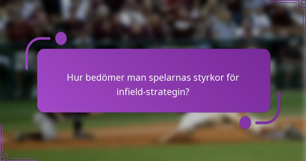 Hur bedömer man spelarnas styrkor för infield-strategin?