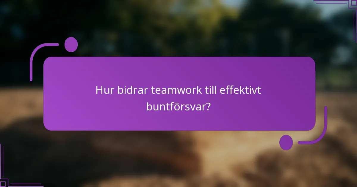 Hur bidrar teamwork till effektivt buntförsvar?