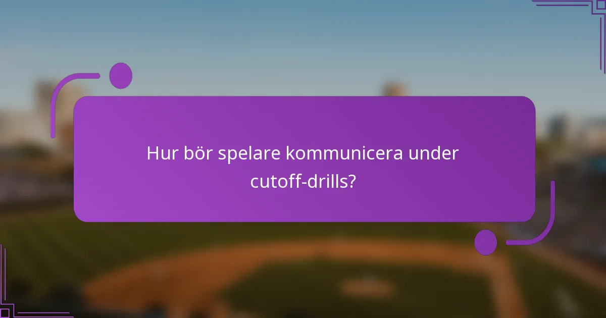 Hur bör spelare kommunicera under cutoff-drills?
