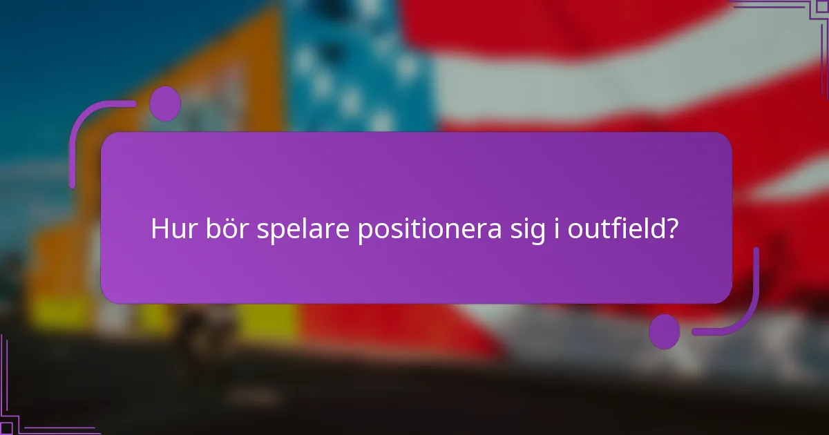Hur bör spelare positionera sig i outfield?