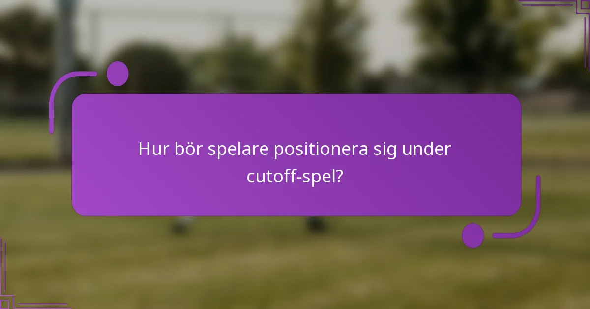 Hur bör spelare positionera sig under cutoff-spel?