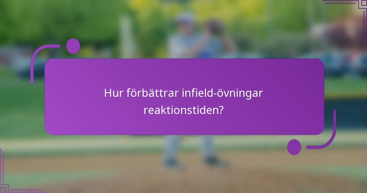 Hur förbättrar infield-övningar reaktionstiden?