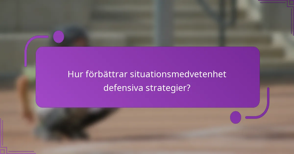 Hur förbättrar situationsmedvetenhet defensiva strategier?