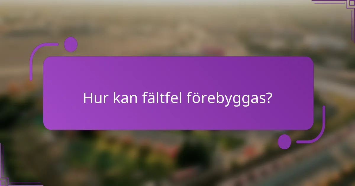 Hur kan fältfel förebyggas?