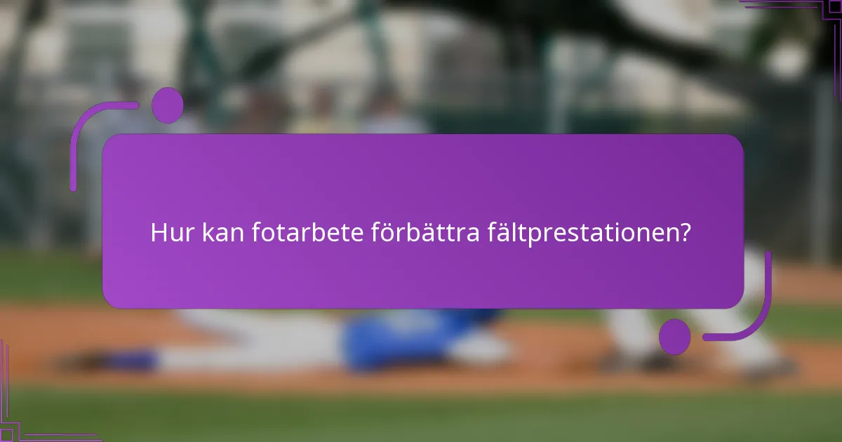 Hur kan fotarbete förbättra fältprestationen?