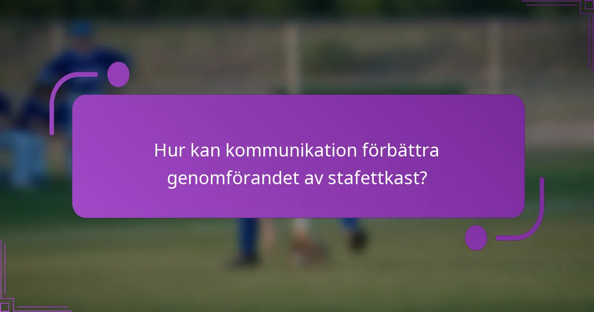 Hur kan kommunikation förbättra genomförandet av stafettkast?