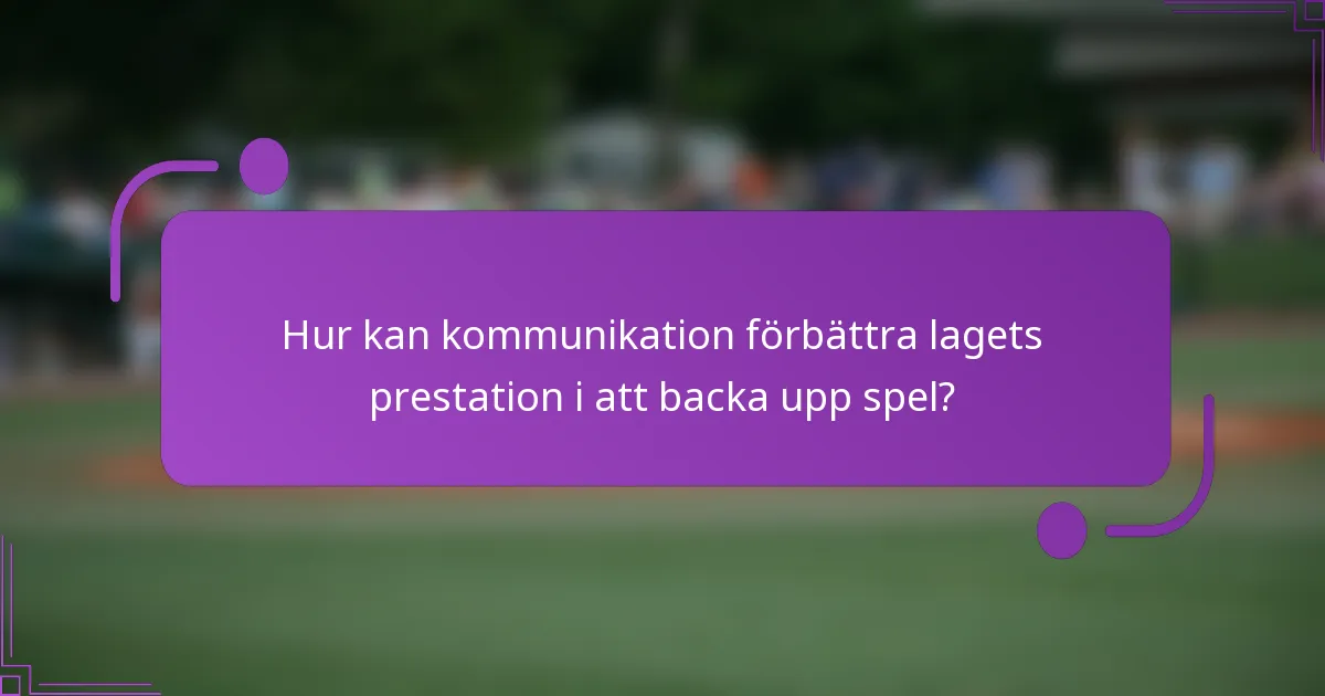 Hur kan kommunikation förbättra lagets prestation i att backa upp spel?
