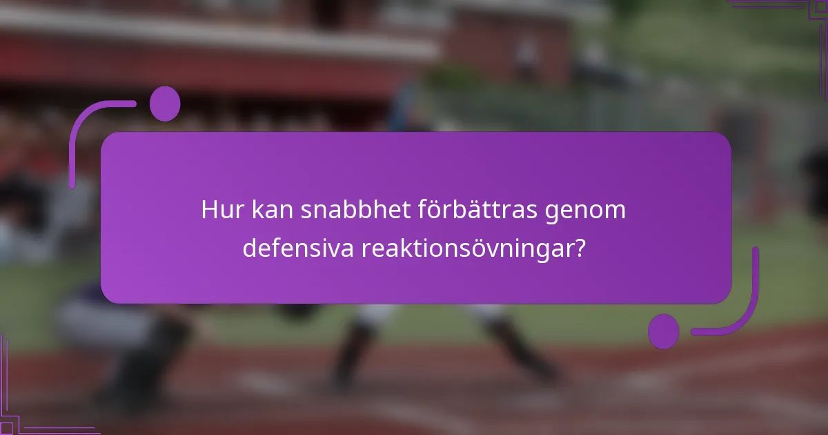 Hur kan snabbhet förbättras genom defensiva reaktionsövningar?