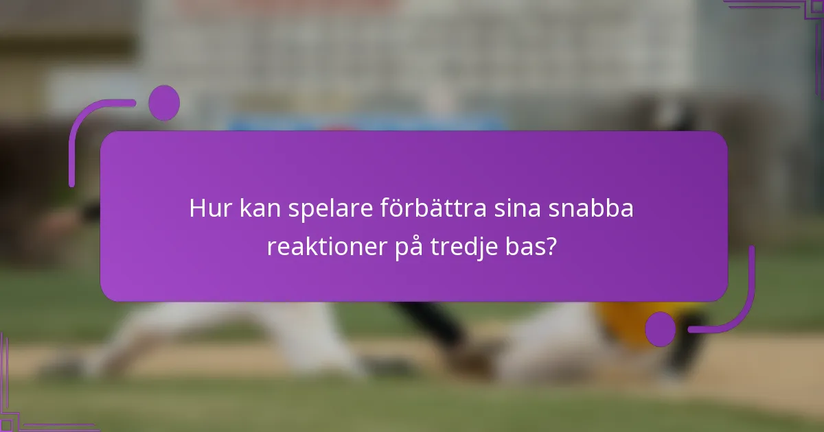 Hur kan spelare förbättra sina snabba reaktioner på tredje bas?