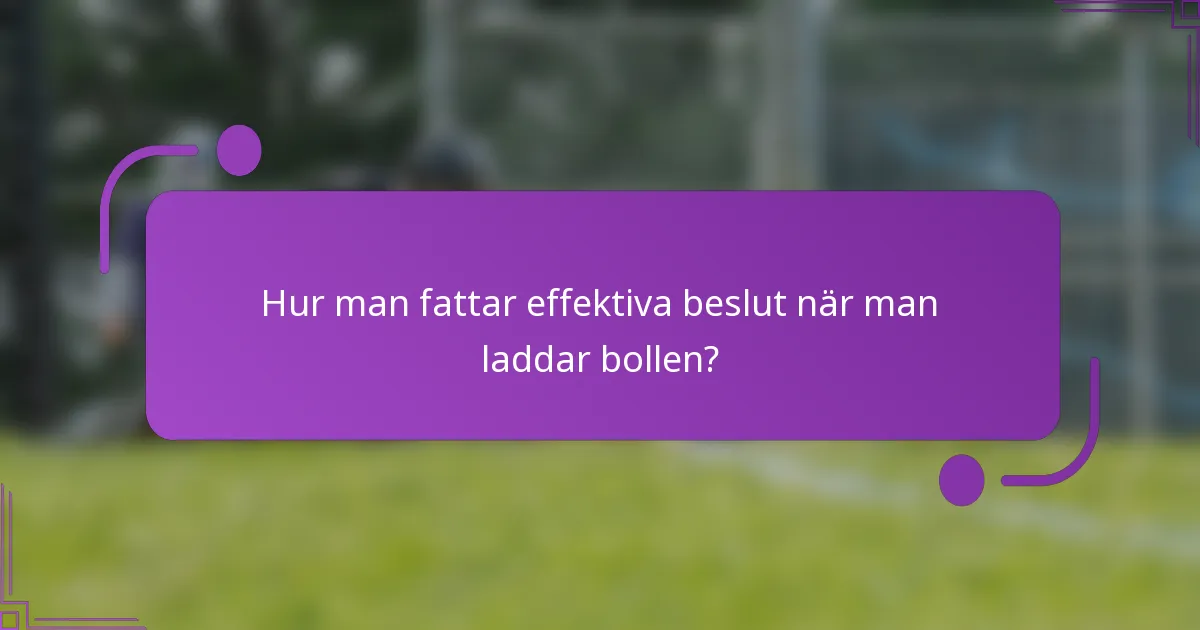 Hur man fattar effektiva beslut när man laddar bollen?