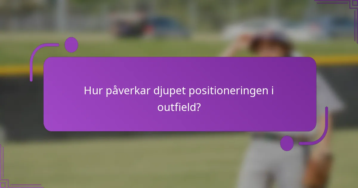 Hur påverkar djupet positioneringen i outfield?