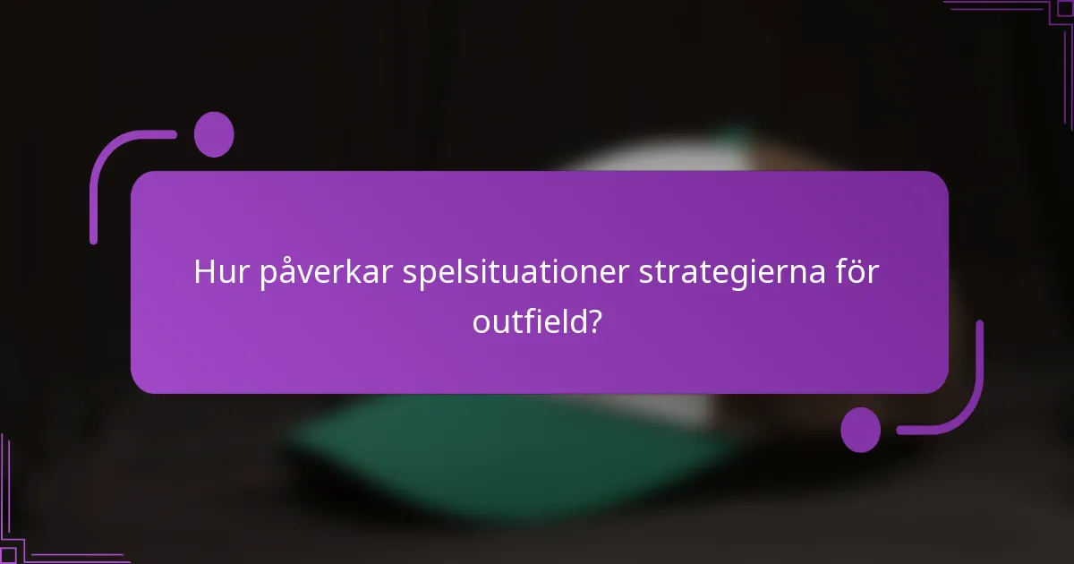 Hur påverkar spelsituationer strategierna för outfield?