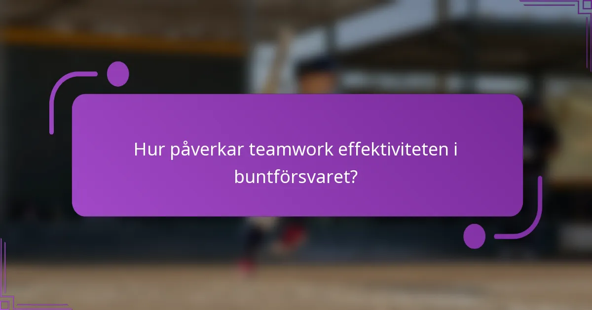 Hur påverkar teamwork effektiviteten i buntförsvaret?