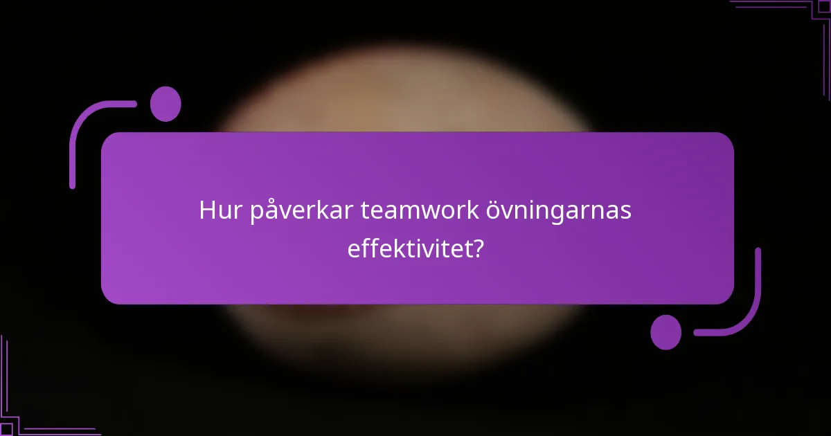 Hur påverkar teamwork övningarnas effektivitet?