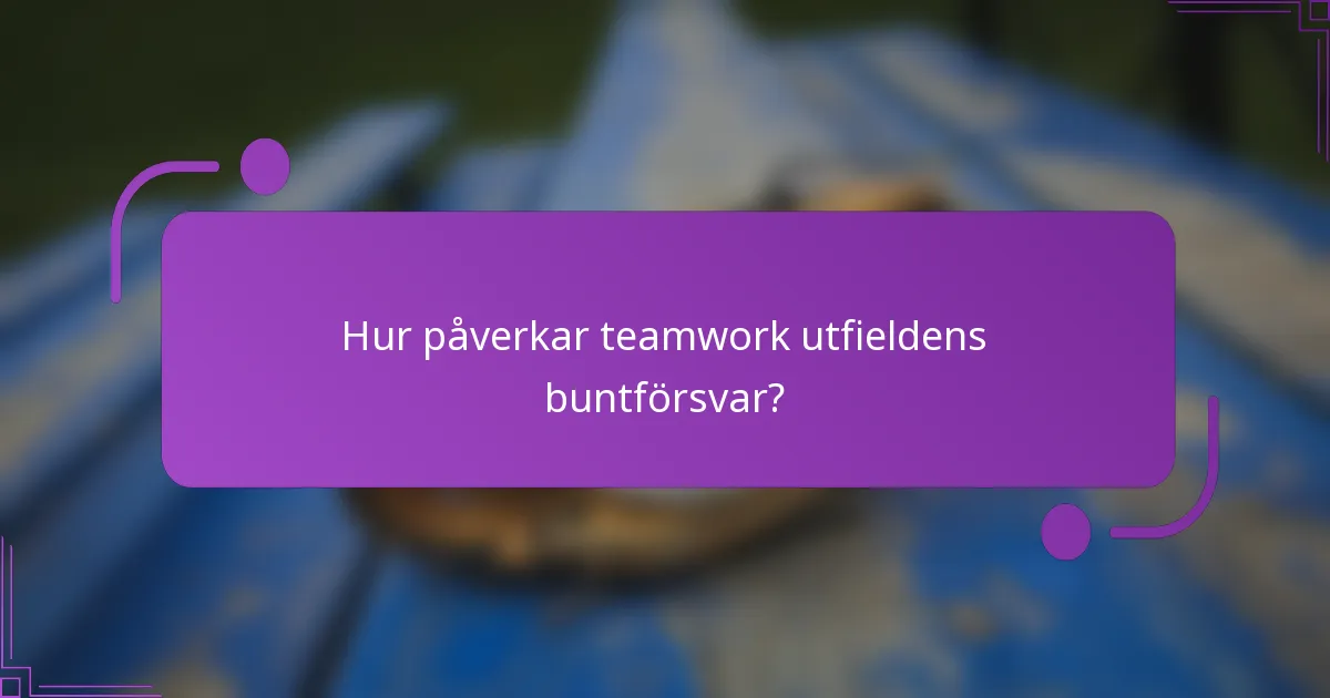 Hur påverkar teamwork utfieldens buntförsvar?