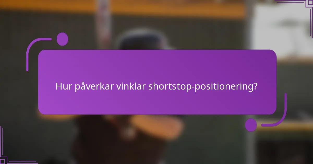 Hur påverkar vinklar shortstop-positionering?