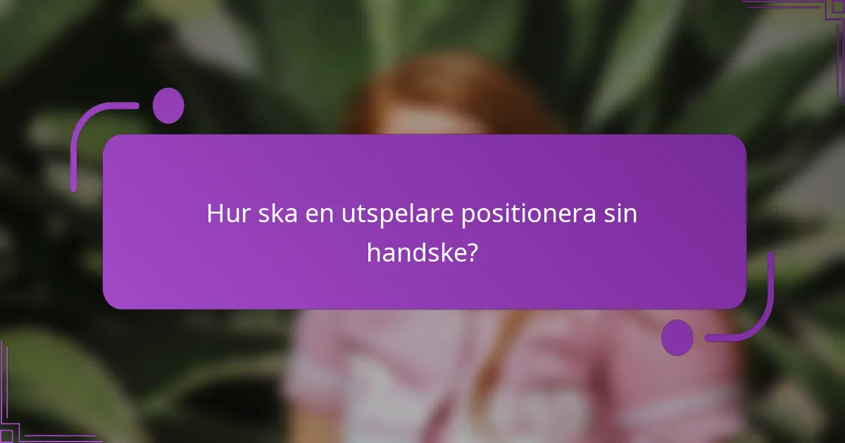Hur ska en utspelare positionera sin handske?