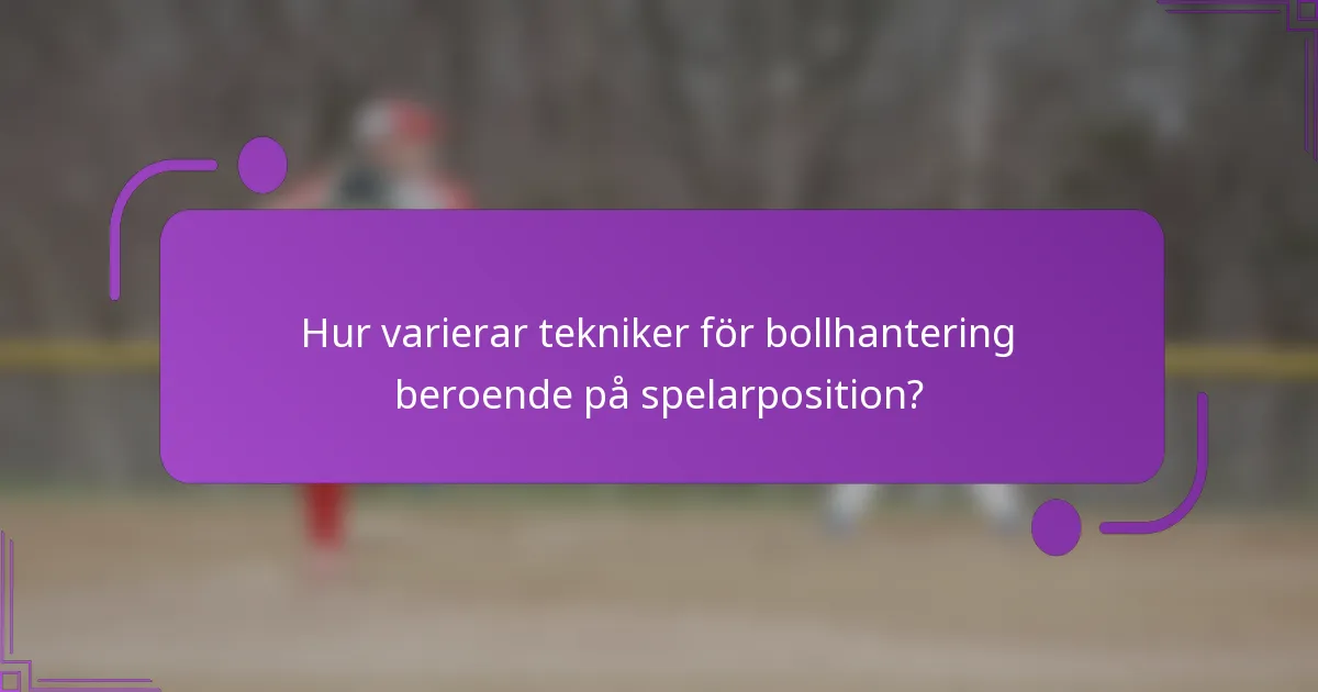 Hur varierar tekniker för bollhantering beroende på spelarposition?