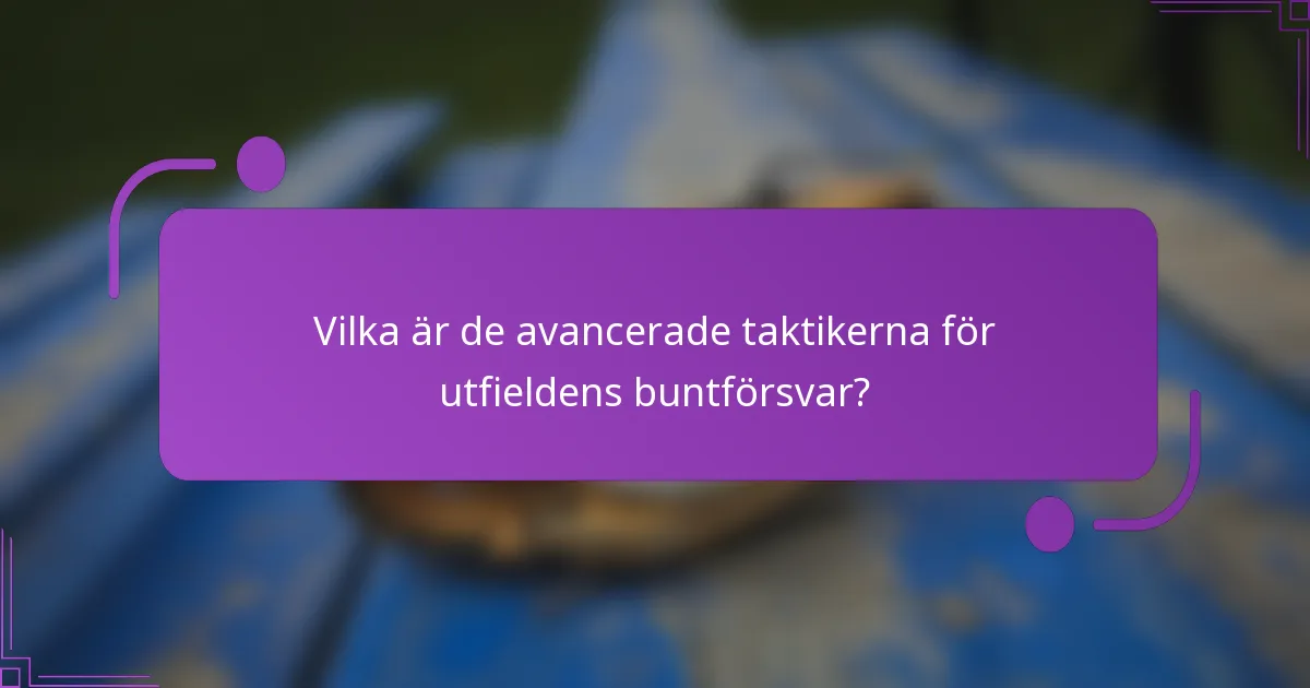 Vilka är de avancerade taktikerna för utfieldens buntförsvar?
