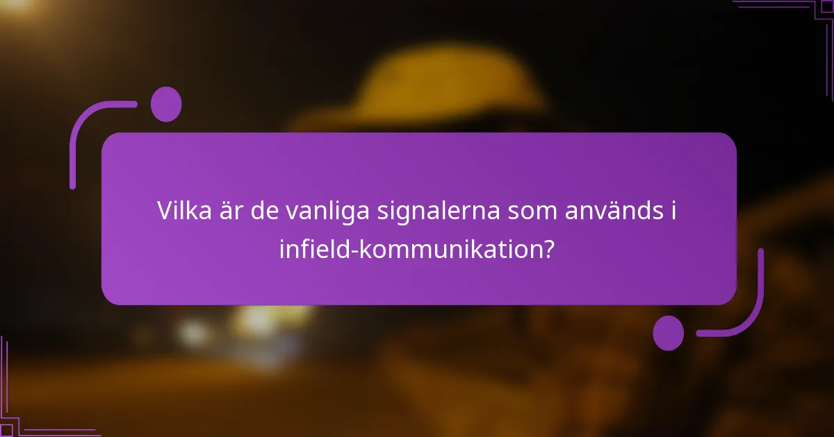 Vilka är de vanliga signalerna som används i infield-kommunikation?