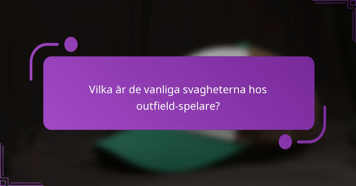 Vilka är de vanliga svagheterna hos outfield-spelare?