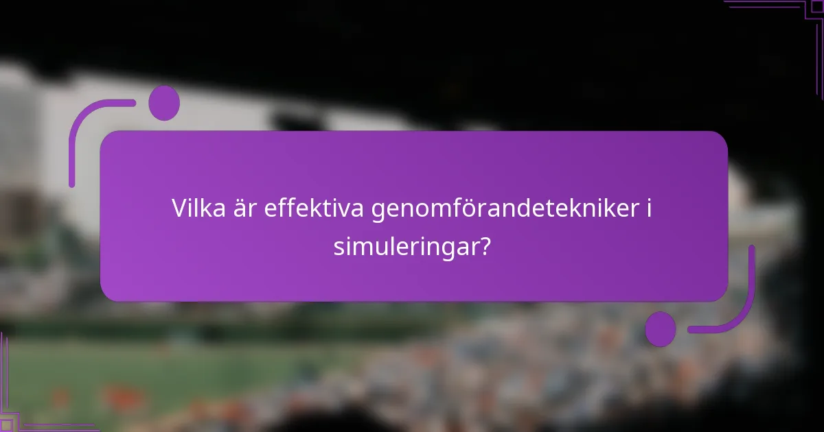 Vilka är effektiva genomförandetekniker i simuleringar?