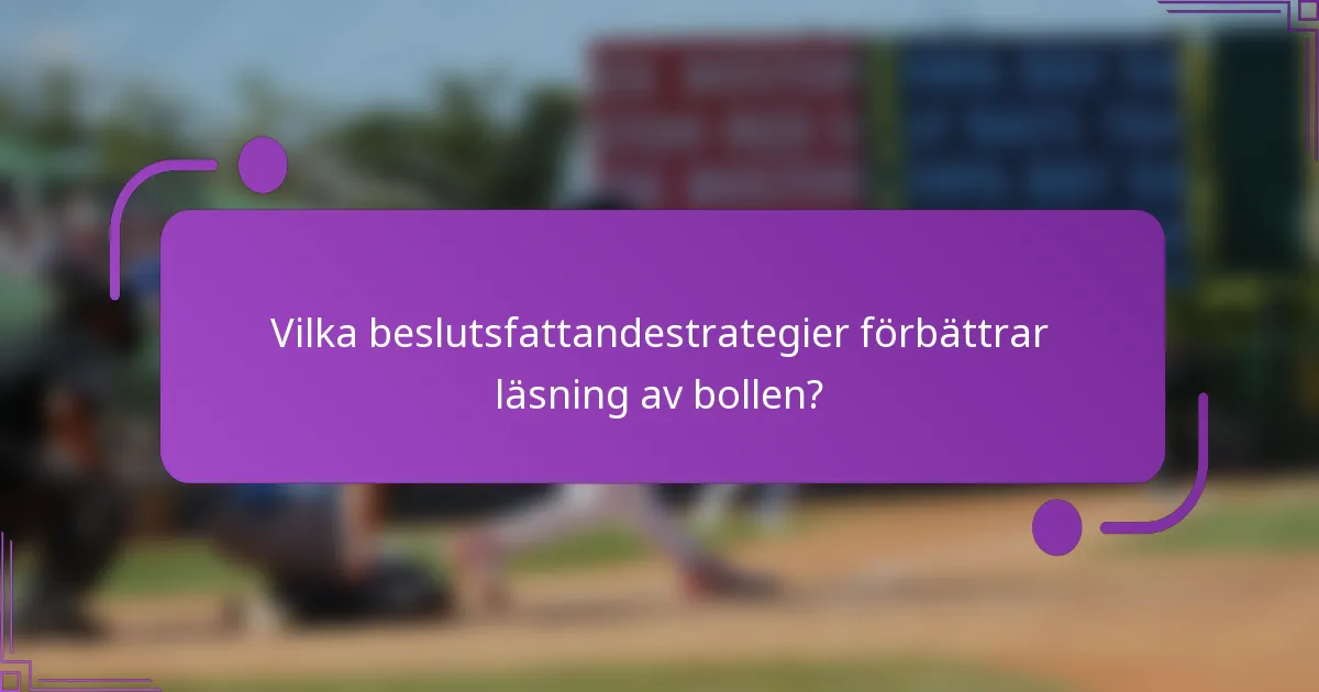 Vilka beslutsfattandestrategier förbättrar läsning av bollen?