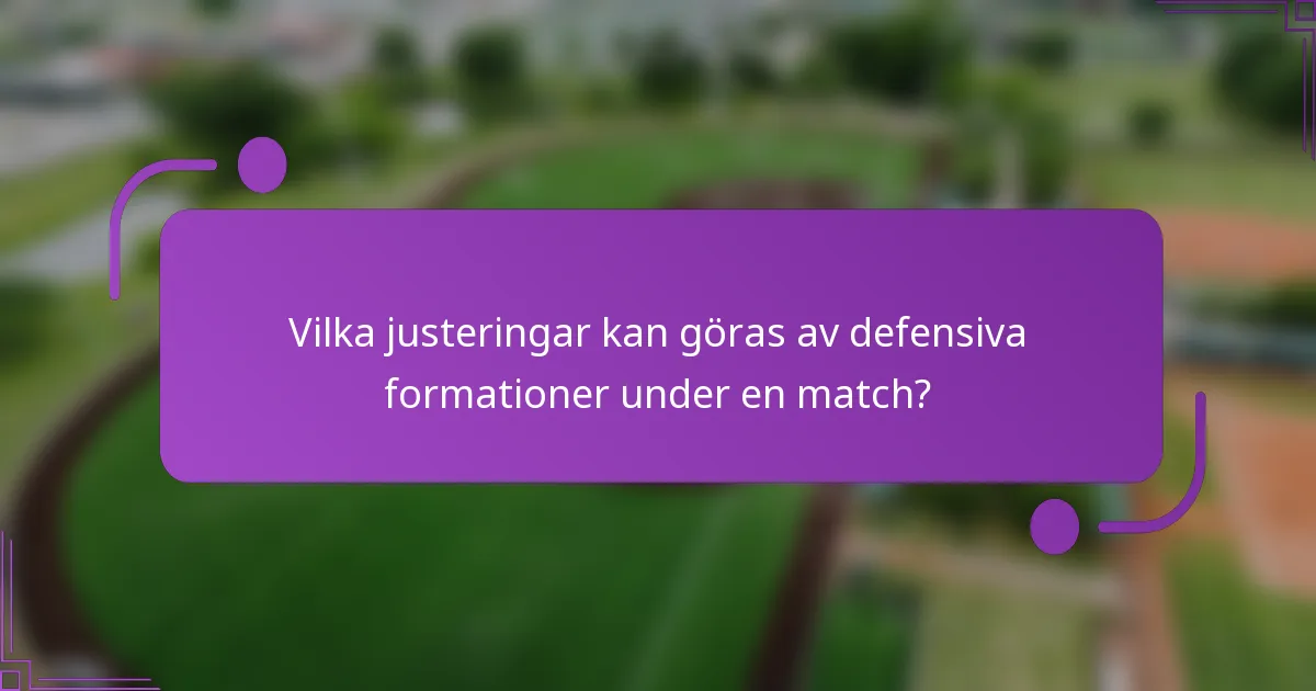 Vilka justeringar kan göras av defensiva formationer under en match?