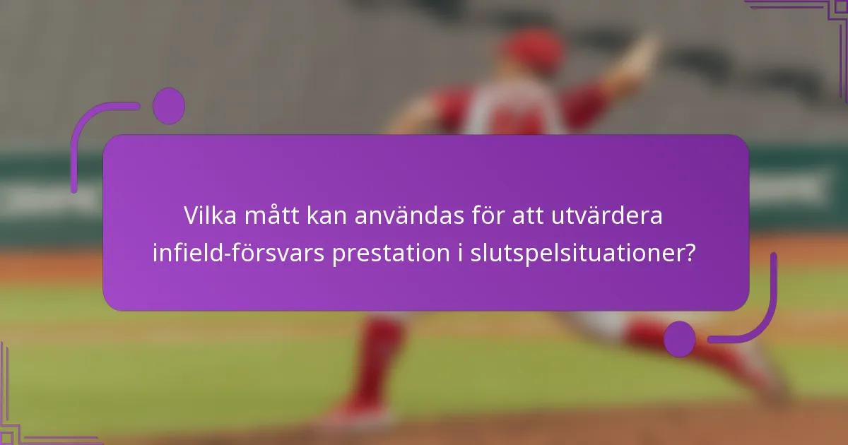 Vilka mått kan användas för att utvärdera infield-försvars prestation i slutspelsituationer?