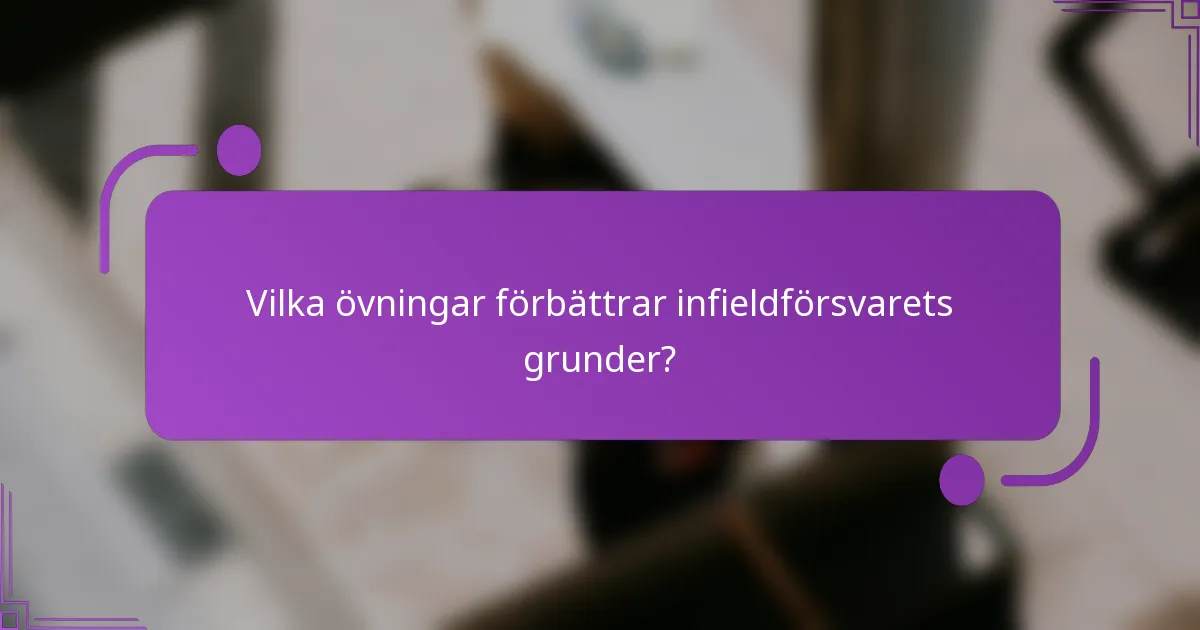 Vilka övningar förbättrar infieldförsvarets grunder?
