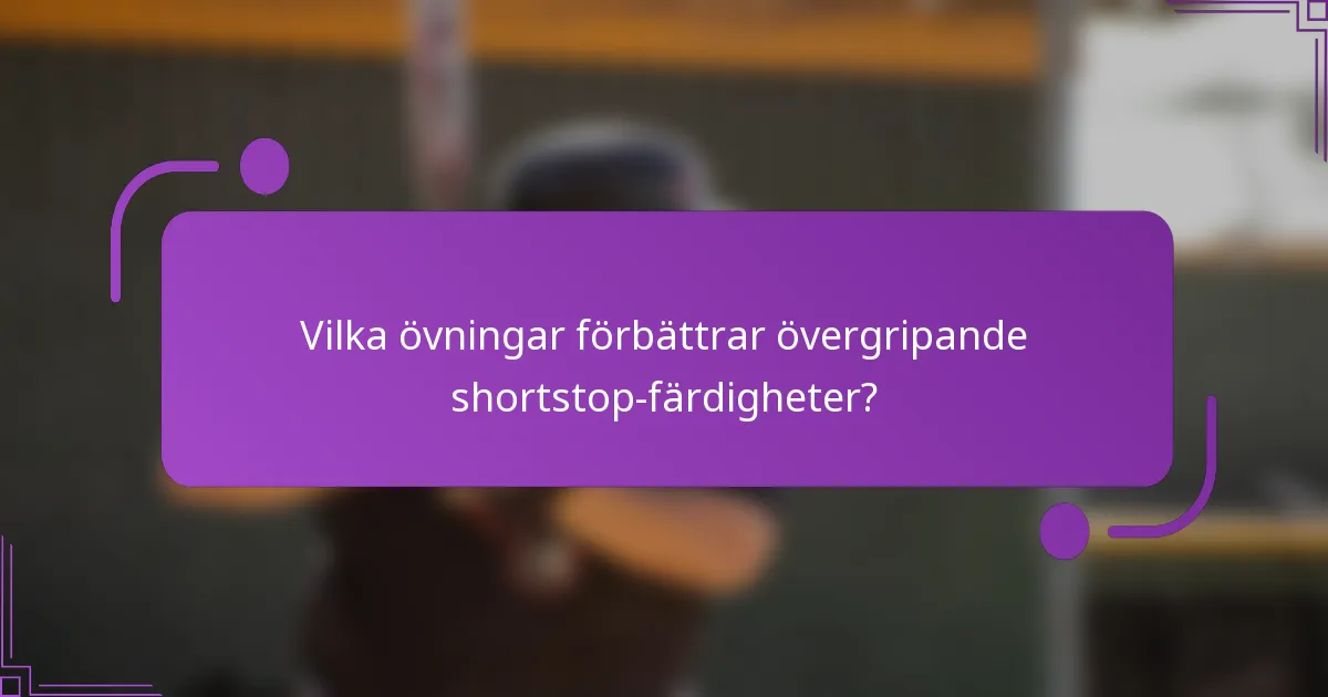 Vilka övningar förbättrar övergripande shortstop-färdigheter?