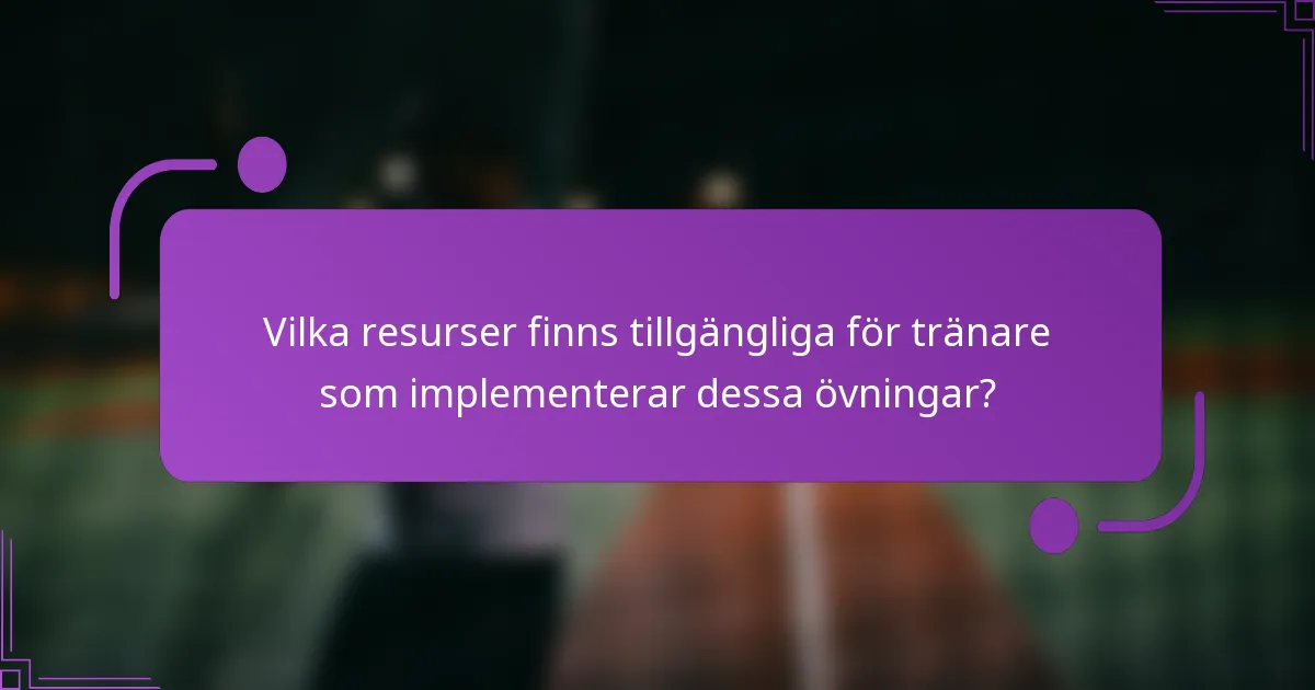 Vilka resurser finns tillgängliga för tränare som implementerar dessa övningar?