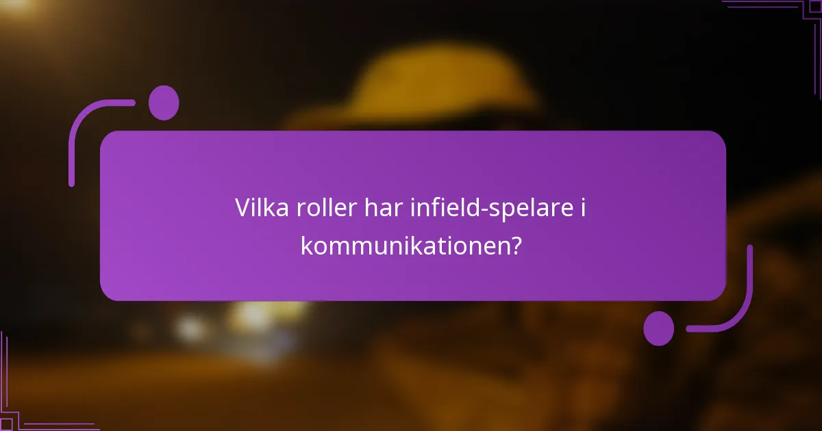 Vilka roller har infield-spelare i kommunikationen?