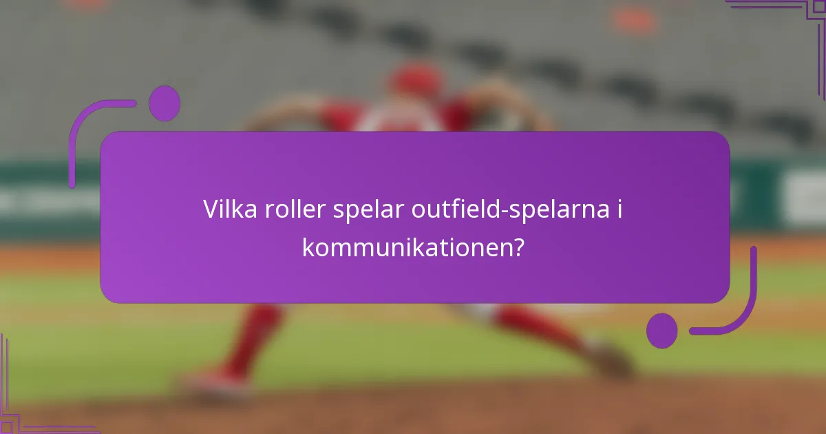 Vilka roller spelar outfield-spelarna i kommunikationen?