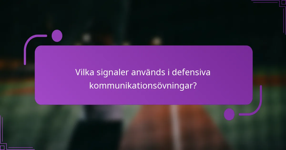 Vilka signaler används i defensiva kommunikationsövningar?