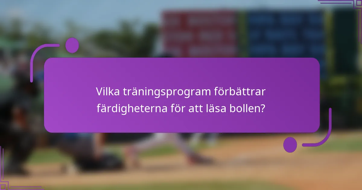 Vilka träningsprogram förbättrar färdigheterna för att läsa bollen?