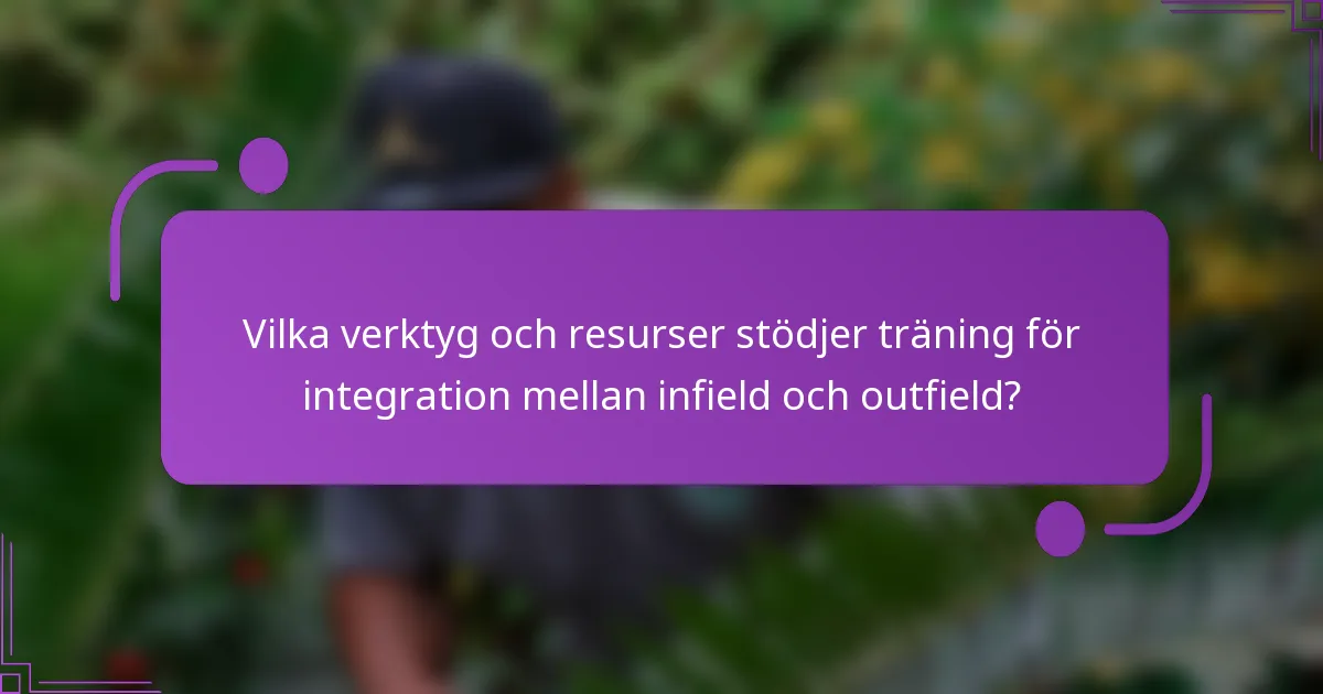 Vilka verktyg och resurser stödjer träning för integration mellan infield och outfield?