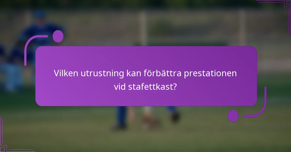 Vilken utrustning kan förbättra prestationen vid stafettkast?