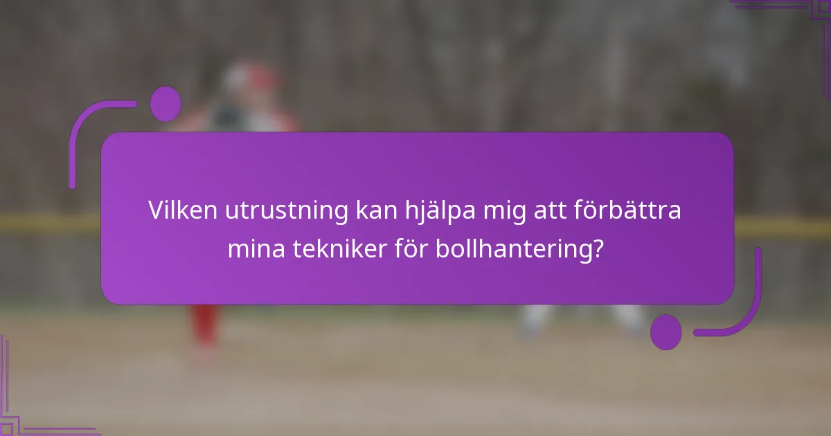 Vilken utrustning kan hjälpa mig att förbättra mina tekniker för bollhantering?